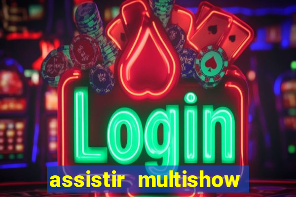 assistir multishow ao vivo de graça